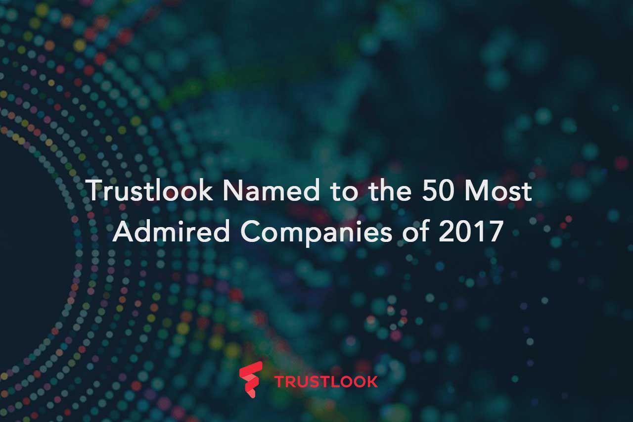 Trustlook Named to the 50 Most Admired Companies of The Year for 2017