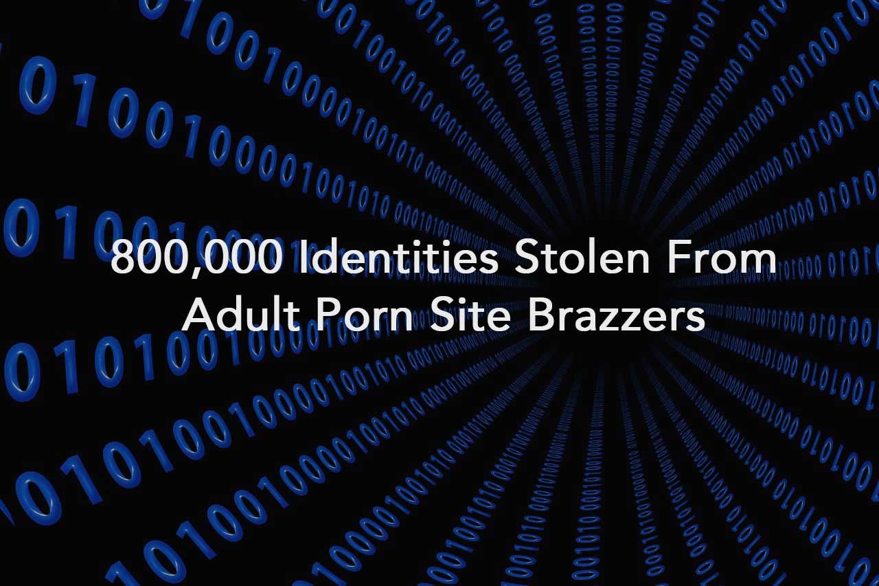 800,000 Identities Stolen From Adult Porn Site Brazzers