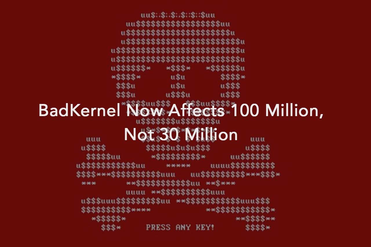 Oops! BadKernel Now Affects 100 Million, Not 30 Million