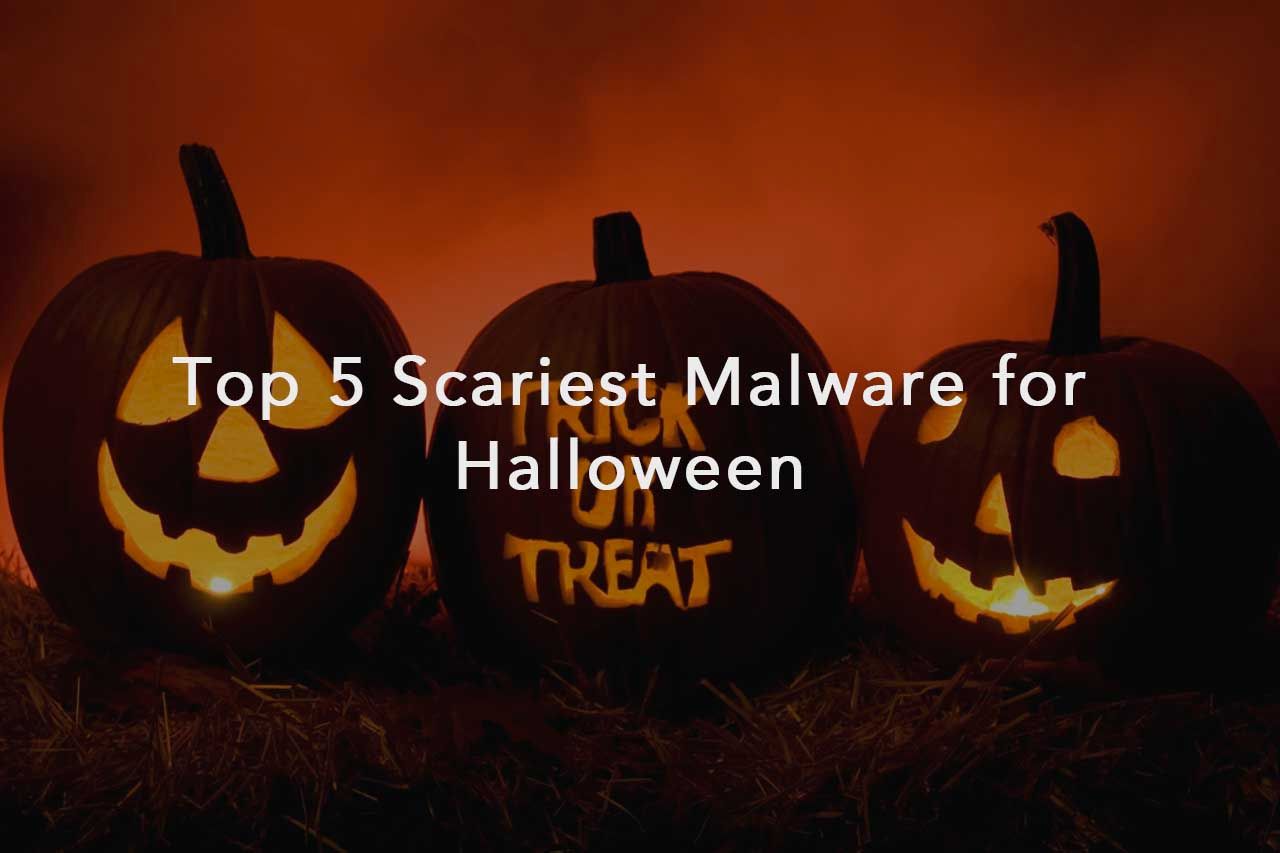 Top 5 Scariest Malware for Halloween