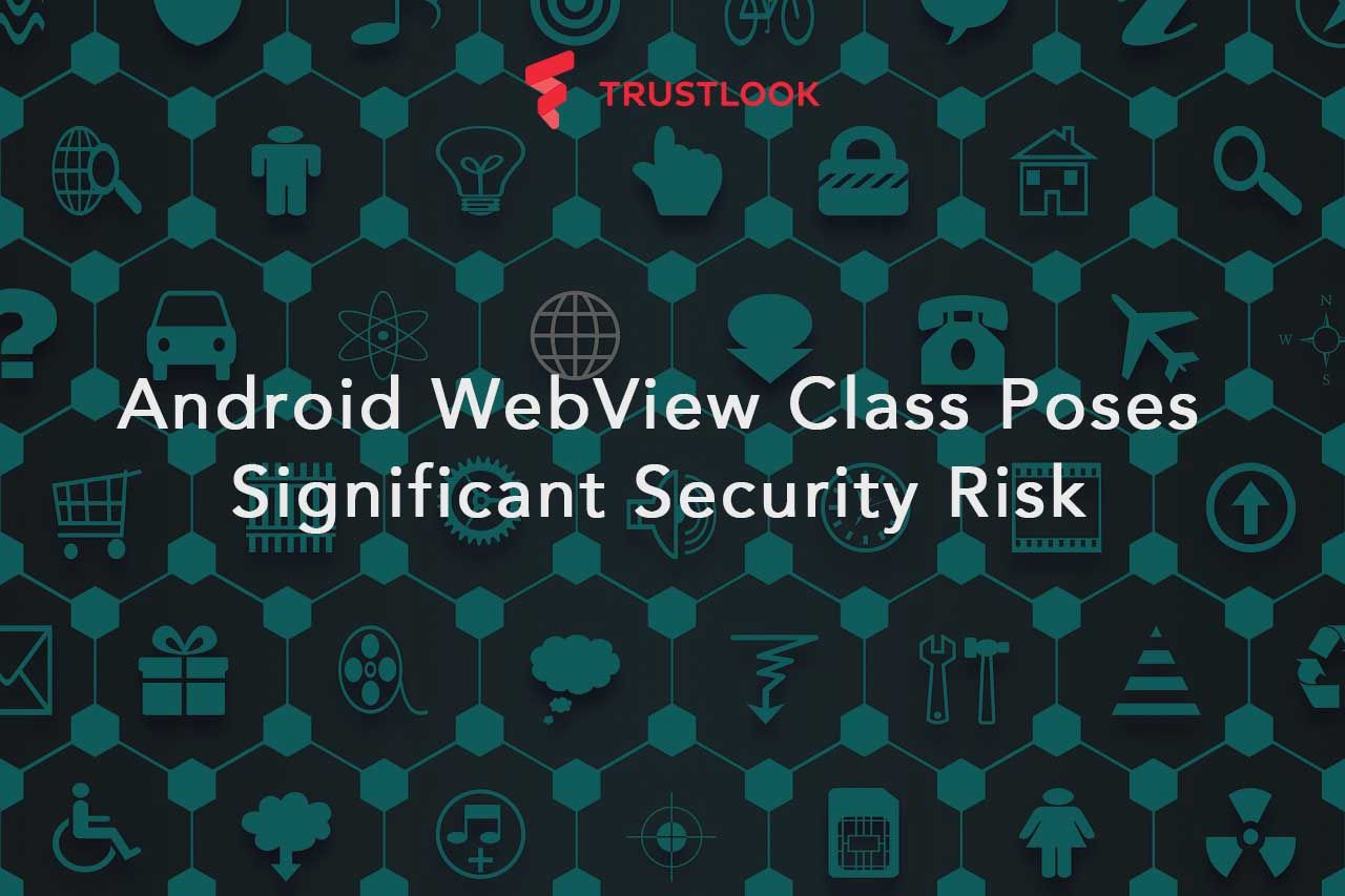 Android WebView Class Poses Significant Security Risk
