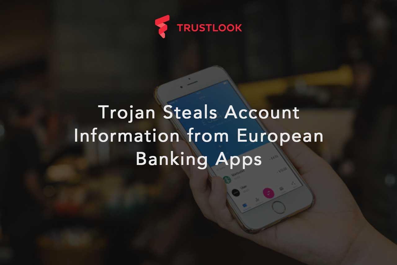 Trojan Steals Account Information from European Banking Apps